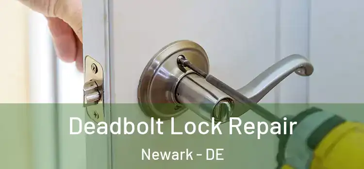  Deadbolt Lock Repair Newark - DE