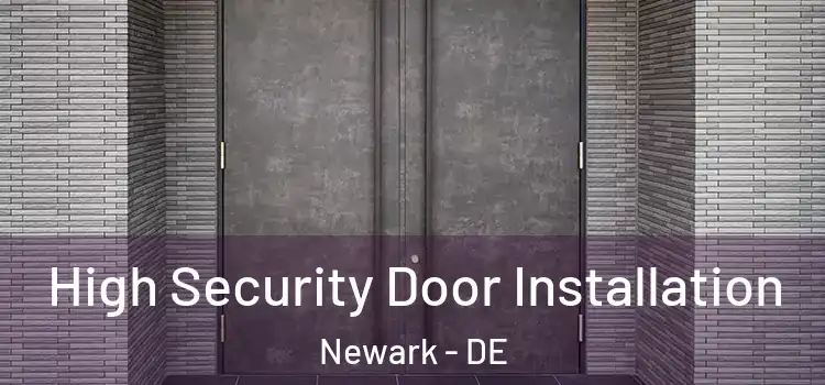 High Security Door Installation Newark - DE