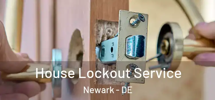 House Lockout Service Newark - DE