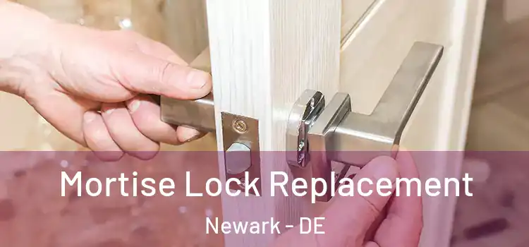 Mortise Lock Replacement Newark - DE